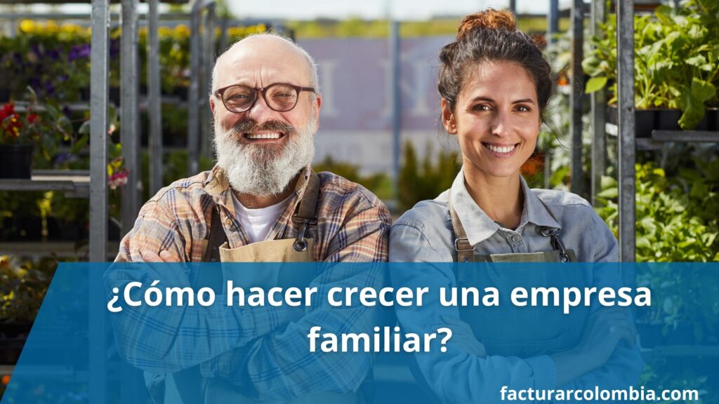 C Mo Hacer Crecer Una Empresa Familiar Facturar Colombia